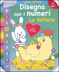 Disegna con i numeri. La fattoria. Ediz. illustrata Disegna con i numeri. La fattoria. Ediz. illustrata