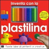Inventa con la plastilina. Ediz. illustrata. Con gadget Inventa con la plastilina. Ediz. illustrata. Con gadget