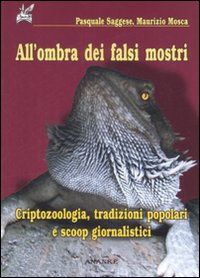 All'ombra dei falsi mostri. Criptozoologia, tradizioni popolari e scoop giornalistici All'ombra dei falsi mostri. Criptozoologia, tradizioni popolari e scoop giornalistici