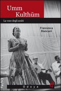 Umm Kulthum. La voce degli arabi Umm Kulthum. La voce degli arabi