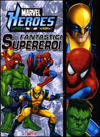 Fantastici supereroi. Marvel Heroes. Ediz. illustrata Fantastici supereroi. Marvel Heroes. Ediz. illustrata