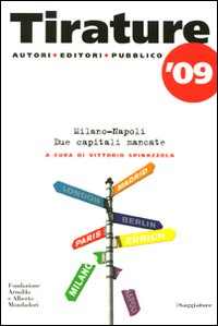 Tirature '09. Milano-Napoli. Due capitali mancate Tirature '09. Milano-Napoli. Due capitali mancate