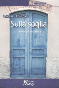 Sulla soglia. L'archetipo degli inizi Sulla soglia. L'archetipo degli inizi