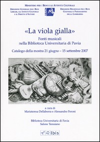 «La viola gialla». Fonti musicali nella biblioteca universitaria di Pavia «La viola gialla». Fonti musicali nella biblioteca universitaria di Pavia