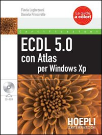 ECDL 5.0 con Atlas per XP. Con CD-ROM ECDL 5.0 con Atlas per XP. Con CD-ROM