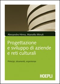 Progettazione e sviluppo delle aziende culturali. Principi, strumenti, esperienze Progettazione e sviluppo delle aziende culturali. Principi, strumenti, esperienze
