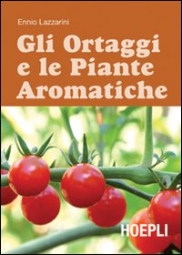 Gli Ortaggi e le Piante Aromatiche Gli Ortaggi e le Piante Aromatiche