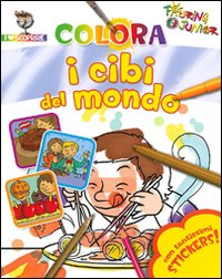 Colora i cibi del mondo. Con stickers. Ediz. illustrata Colora i cibi del mondo. Con stickers. Ediz. illustrata