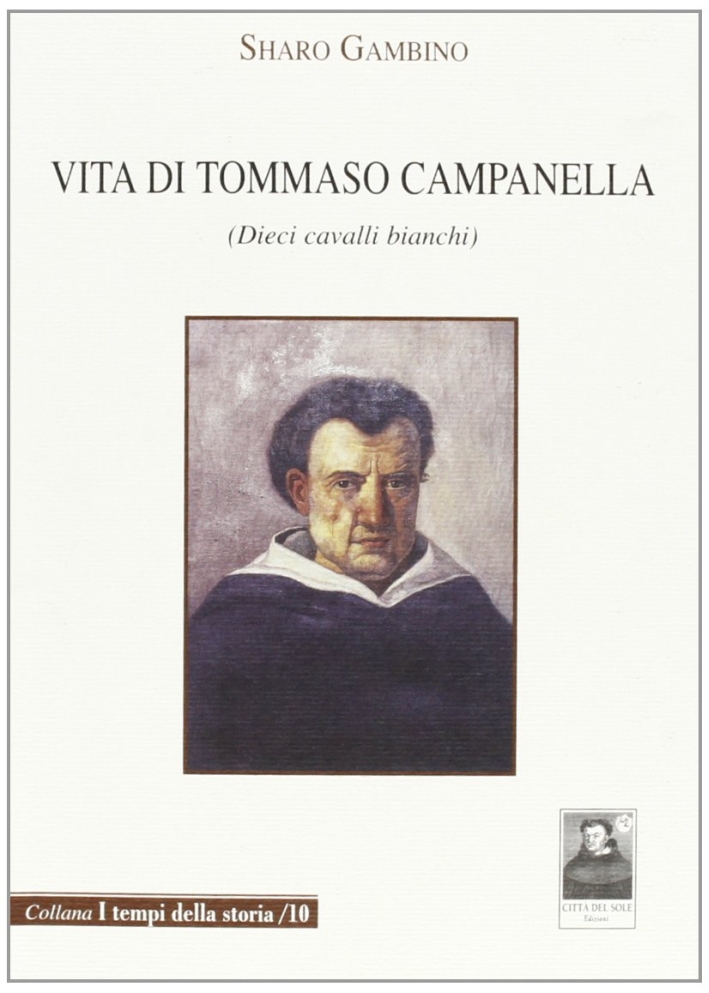 Vita di Tommaso Campanella. Dieci cavalli bianchi Vita di Tommaso Campanella. Dieci cavalli bianchi