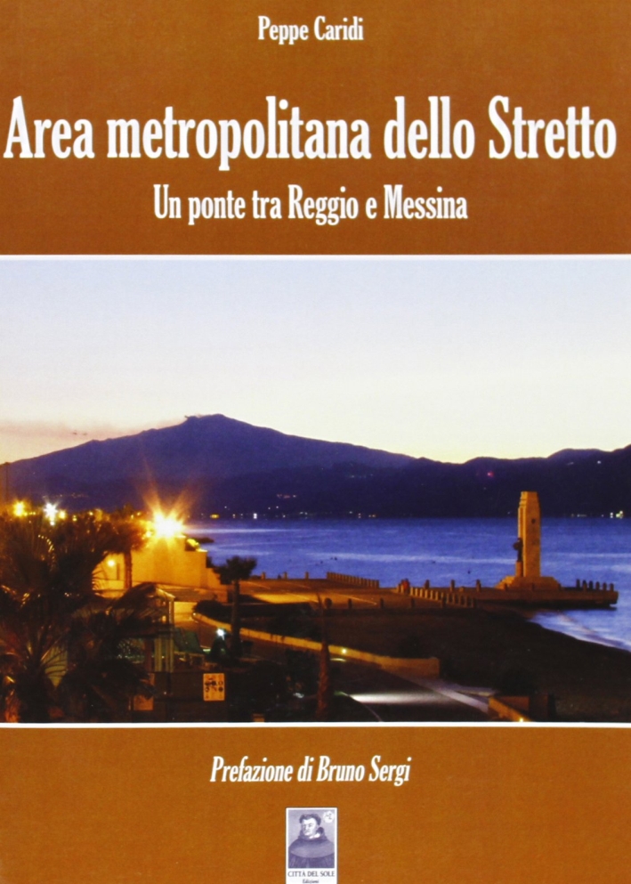 Area metropolitana dello stretto. Un ponte tra Reggio e Messina Area metropolitana dello stretto. Un ponte tra Reggio e Messina