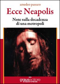Ecce Neapolis. Nota sulla Decadenza di una Metropoli Ecce Neapolis. Nota sulla Decadenza di una Metropoli