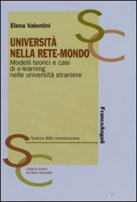 Università nella rete-mondo. Modelli teorici e casi di e-learning nelle università straniere Università nella rete-mondo. Modelli teorici e casi di e-learning nelle università straniere