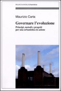 Governare l'evoluzione. Principi, metodi e progetti per una urbanistica in azione Governare l'evoluzione. Principi, metodi e progetti per una urbanistica in azione