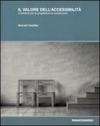 Il valore dell'accessibilità. Contribuiti per la progettazione residenziale Il valore dell'accessibilità. Contribuiti per la progettazione residenziale