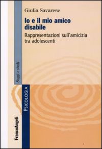 Io e il mio amico disabile. Rappresentazioni sull'amicizia tra adolescenti Io e il mio amico disabile. Rappresentazioni sull'amicizia tra adolescenti