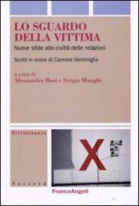 Lo sguardo della vittima. Nuove sfide alla civiltà delle relazioni. Scritti in onore di Carmine Ventimiglia Lo sguardo della vittima. Nuove sfide alla civiltà delle relazioni. Scritti in onore di Carmine Ventimiglia