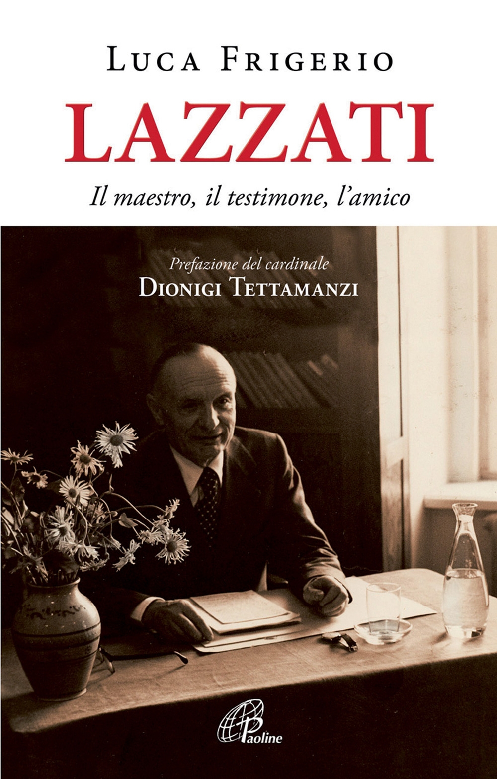 Lazzati. Il maestro, il testimone, l'amico Lazzati. Il maestro, il testimone, l'amico
