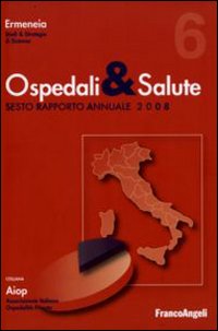 Ospedali e salute. Sesto rapporto annuale 2008 Ospedali e salute. Sesto rapporto annuale 2008