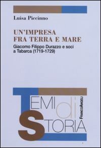 Un'impresa fra terra e mare. Giacomo Filippo Durazzo e soci a Tabarca (1719-1729) Un'impresa fra terra e mare. Giacomo Filippo Durazzo e soci a Tabarca (1719-1729)