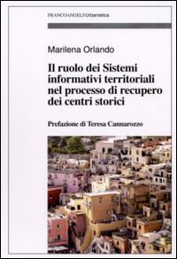 Il ruolo dei sistemi informativi territoriali nel processo di recupero dei centri storici Il ruolo dei sistemi informativi territoriali nel processo di recupero dei centri storici