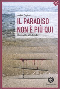 Il paradiso non è più qui. Le indagini di Corrado Pittaluga Il paradiso non è più qui. Le indagini di Corrado Pittaluga