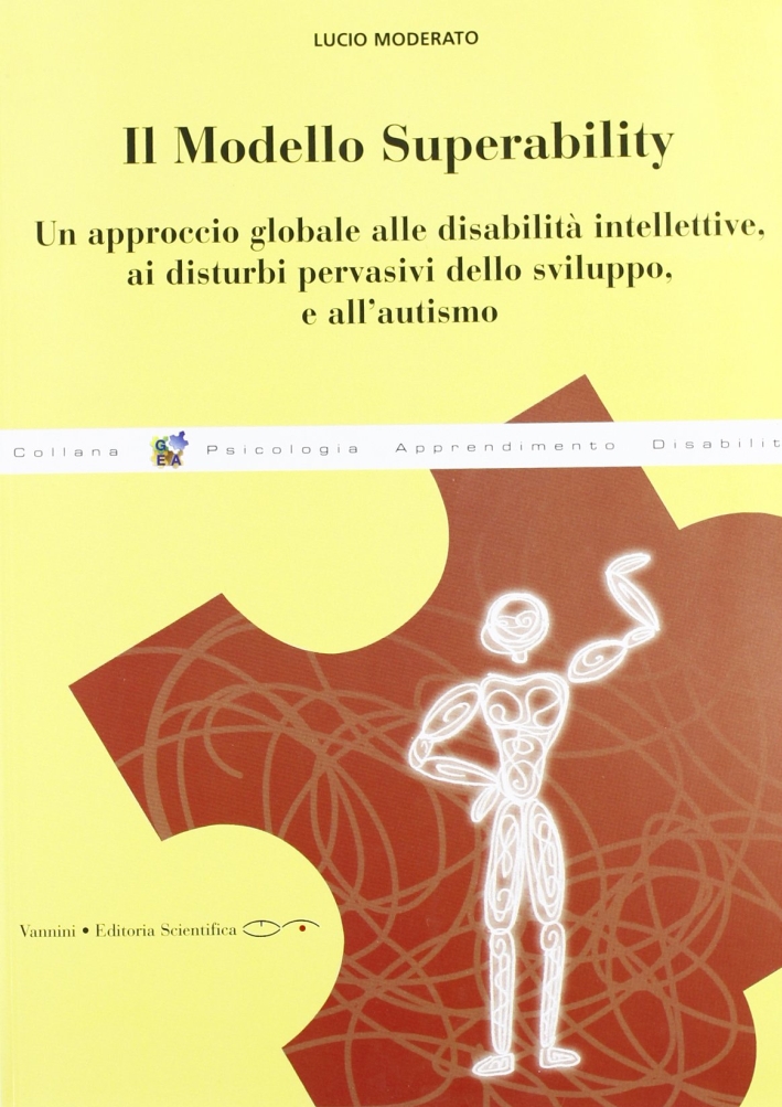 Modello Superability. Un Approccio Globale alle Disabilità Intellettive, ai Disturbi Pervasivi dello Sviluppo e all'Autismo Modello Superability. Un Approccio Globale alle Disabilità Intellettive, ai Disturbi Pervasivi dello Sviluppo e all'Autismo