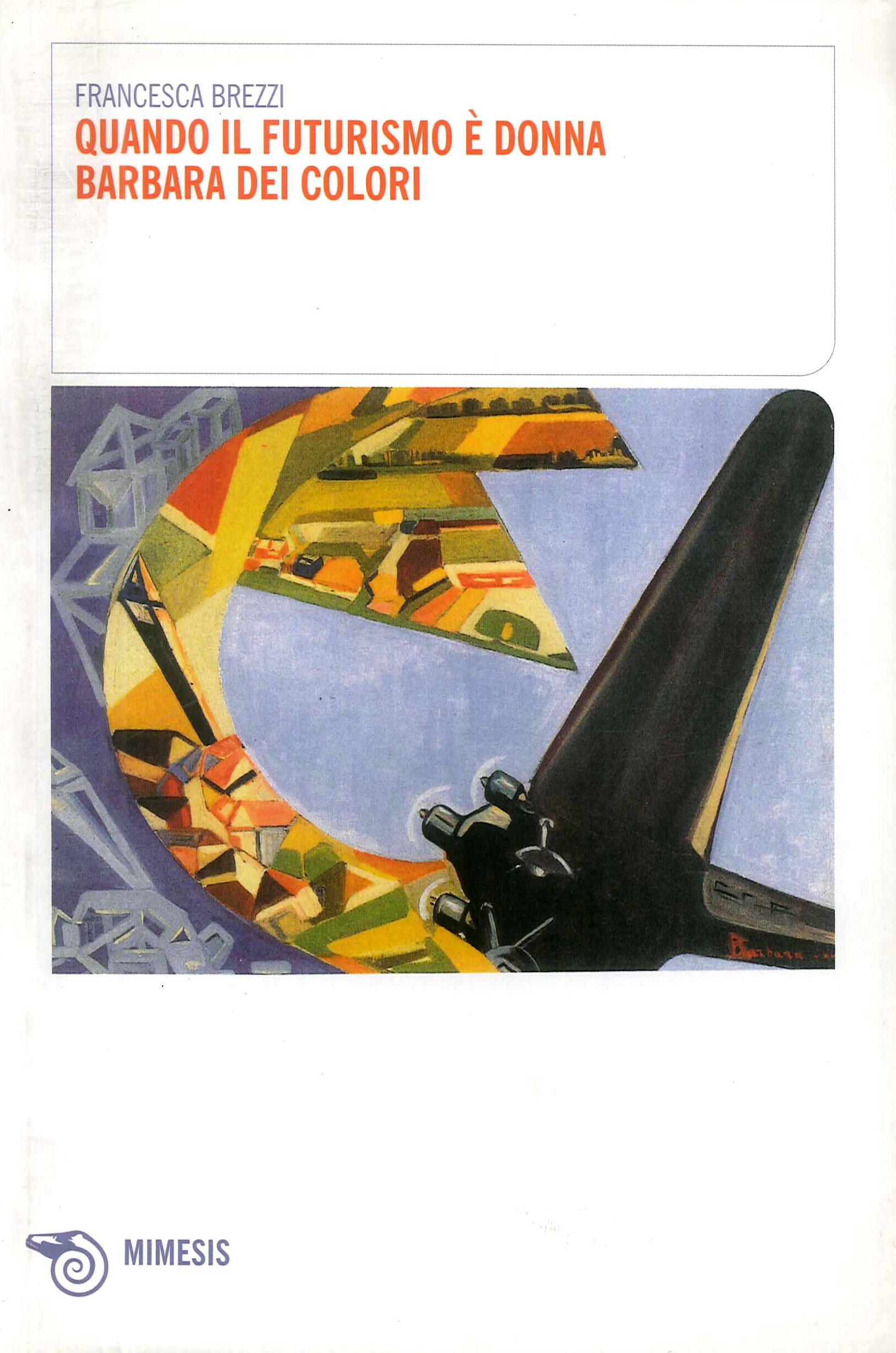 Quando il Futurismo è Donna. Barbara dei Colori Quando il Futurismo è Donna. Barbara dei Colori