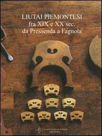 Liutai piemontesi fra XIX e XX secolo da Pressenda a Fagnola. Testo inglese a fronte Liutai piemontesi fra XIX e XX secolo da Pressenda a Fagnola. Testo inglese a fronte