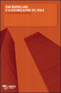 Jean Baudrillard o la Dissimulazione del Reale Jean Baudrillard o la Dissimulazione del Reale