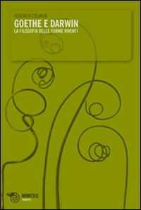 Goethe e Darwin. La filosofia delle forme viventi Goethe e Darwin. La filosofia delle forme viventi