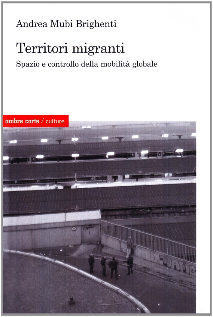 Territori migranti. Spazio e controllo della mobilità globale Territori migranti. Spazio e controllo della mobilità globale