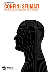 Confini sfumati. I problemi dell'arte, le soluzioni della percezione Confini sfumati. I problemi dell'arte, le soluzioni della percezione
