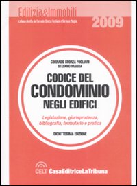 Codice del condominio degli edifici. Legislazione, giurisprudenza, bibliografia, formulario e pratica Codice del condominio degli edifici. Legislazione, giurisprudenza, bibliografia, formulario e pratica