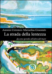 La strada della lentezza. Da una sponda all'altra del mare La strada della lentezza. Da una sponda all'altra del mare