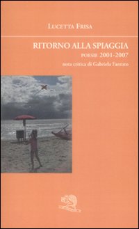 Ritorno alla spiaggia. Poesie 2001-2007 Ritorno alla spiaggia. Poesie 2001-2007