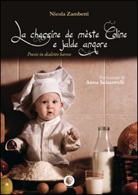 La checcine de mèste coline e jalde angore. Poesie in dialetto barese La checcine de mèste coline e jalde angore. Poesie in dialetto barese
