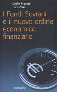 I fondi sovrani e il nuovo ordine economico finanziario I fondi sovrani e il nuovo ordine economico finanziario