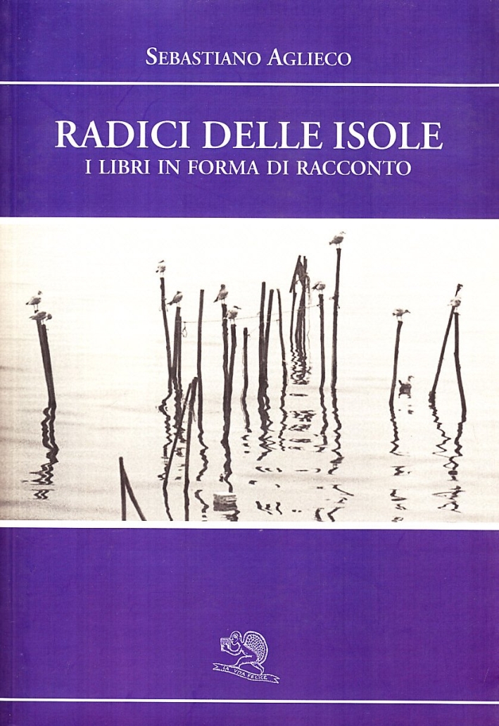 Radici delle isole. I libri in forma di racconto Radici delle isole. I libri in forma di racconto