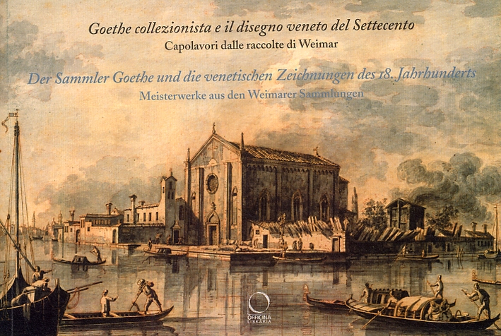 Goethe collezionista e il disegno veneto del Settecento. Capolavori dalle raccolte di Weimar. Der Sammler Goethe und die venetischen Zeichnungen des 18. Jahrhunderts. Meisterwerke aus den Weimarer Sammlungen Goethe collezionista e il disegno veneto del Settecento. Capolavori dalle raccolte di Weimar. Der Sammler Goethe und die venetischen Zeichnungen des 18. Jahrhunderts. Meisterwerke aus den Weimarer Sammlungen