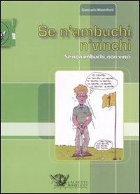 Se n'ambuchi n'vinchi. Se non imbuchi, non vinci Se n'ambuchi n'vinchi. Se non imbuchi, non vinci