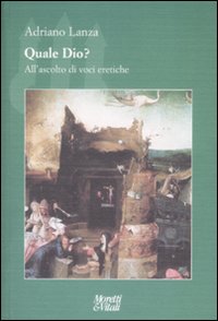 Quale Dio? All'ascolto di voci eretiche Quale Dio? All'ascolto di voci eretiche