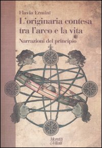L'originaria contesa tra l'arco e la vita. Narrazioni del principio L'originaria contesa tra l'arco e la vita. Narrazioni del principio