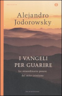 I Vangeli per Guarire. Lo Straordinario Potere del Mito Cristiano I Vangeli per Guarire. Lo Straordinario Potere del Mito Cristiano