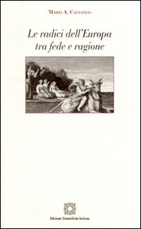 Le radici dell'Europa tra fede e ragione Le radici dell'Europa tra fede e ragione