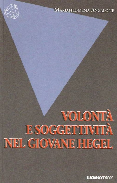 Volontà e soggettività nel giovane Hegel Volontà e soggettività nel giovane Hegel