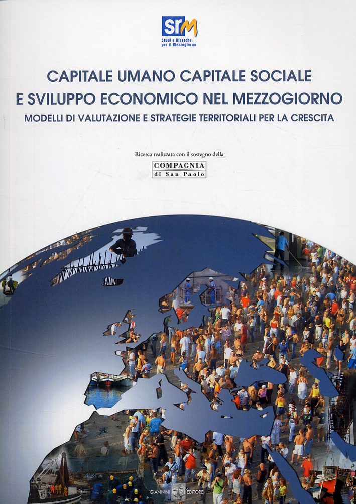 Capitale umano capitale sociale e sviluppo economico nel Mezzogiorno. Modelli di valutazione e strategie territoriali per la crescita Capitale umano capitale sociale e sviluppo economico nel Mezzogiorno. Modelli di valutazione e strategie territoriali per la crescita