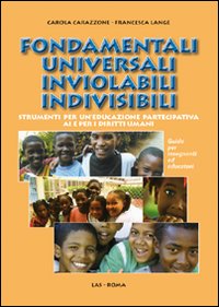 Fondamentali universali inviolabili indivisibili. Strumenti per un'educazione partecipativa ai e per i diritti umani Fondamentali universali inviolabili indivisibili. Strumenti per un'educazione partecipativa ai e per i diritti umani