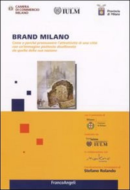 Brand Milano. Come e perché promuovere l'attrattività di una città con un'immagine piuttosto disallineata da quella della sua nazione Brand Milano. Come e perché promuovere l'attrattività di una città con un'immagine piuttosto disallineata da quella della sua nazione