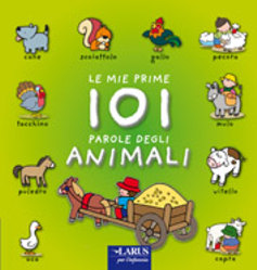 le mie prime 101 parole degli animali. Ediz. illustrata le mie prime 101 parole degli animali. Ediz. illustrata