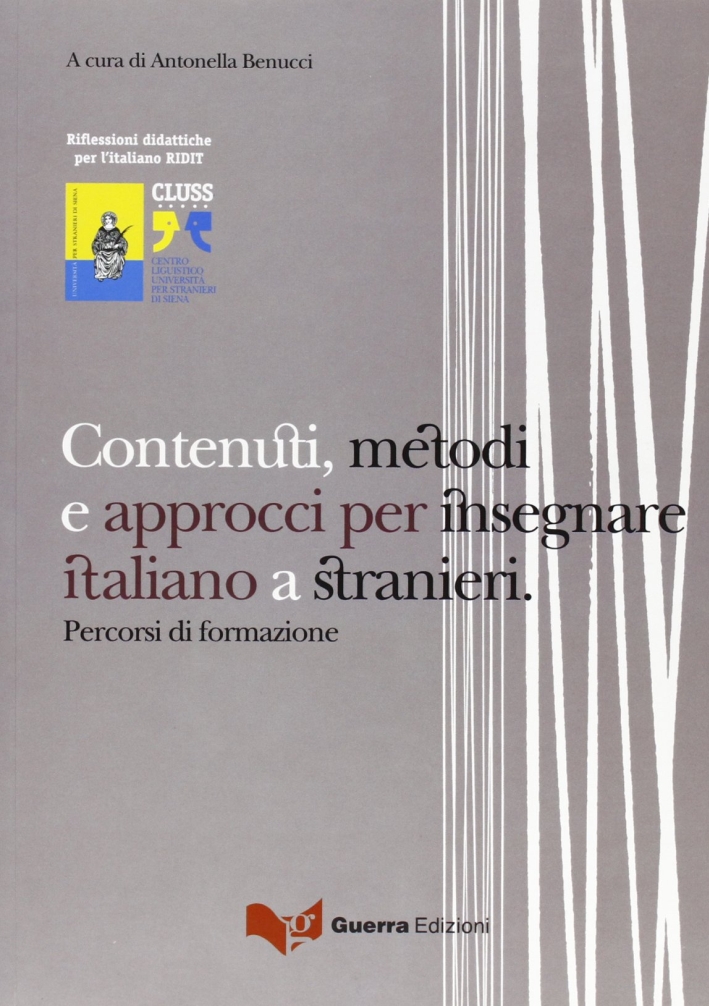 Contenuti, metodi e approcci per insegnare italiano a stranieri. Percorsi di formazione Contenuti, metodi e approcci per insegnare italiano a stranieri. Percorsi di formazione